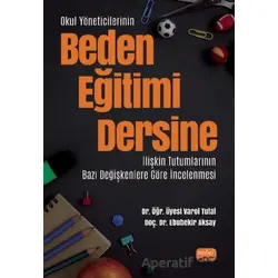 Okul Yöneticilerinin Beden Eğitimi Dersine İlişkin Tutumlarının Bazı Değişkenlere Göre İncelenmesi