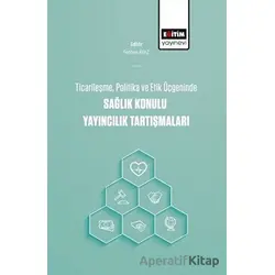 Ticarileşme, Politika Ve Etik Üçgeninde Sağlık Konulu Yayıncılık Tartışmaları