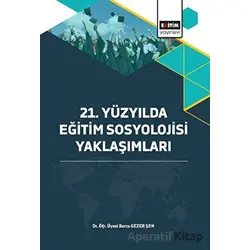 21. Yüzyılda Eğitim Sosyolojisi Yaklaşımları - Burcu Gezer Şen - Eğitim Yayınevi - Bilimsel Eserler