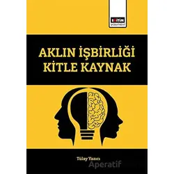 Aklın İşbirliği Kitle Kaynak - Tülay Yazıcı - Eğitim Yayınevi - Bilimsel Eserler