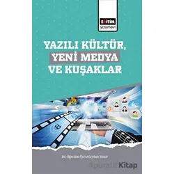 Yazılı Kültür,Yeni Medya ve Kuşaklar - Ceylan Yener - Eğitim Yayınevi - Bilimsel Eserler