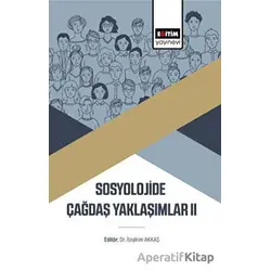 Sosyolojide Çağdaş Yaklaşımlar II - İbrahim Akkaş - Eğitim Yayınevi - Bilimsel Eserler