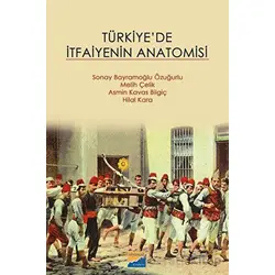 Türkiyede İtfaiyenin Anatomisi - Asmin Kavas Bilgiç - Siyasal Kitabevi