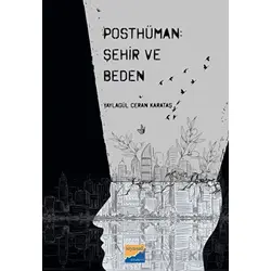 Posthüman - Şehir ve Beden - Yaylagül Ceran Karataş - Siyasal Kitabevi