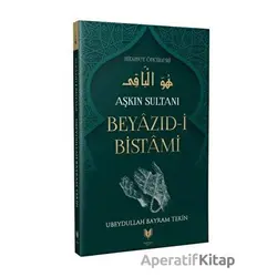 Beyazıd-i Bistami - Aşkın Sultanı Hidayet Öncüleri 4 - Ubeydullah Bayram Tekin - Rabbani Yayınevi