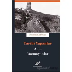 Tarihi Yapanlar Ama Yazamayanlar - Mithat Atabay - Paradigma Akademi Yayınları