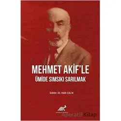 Mehmet Akifle Ümide Sımsıkı Sarılmak - Halit Çelik - Paradigma Akademi Yayınları
