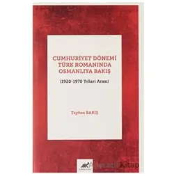 Cumhuriyet Dönemi Türk Romanında Osmanlıya Bakış (1920-1970 Yılları Arası)