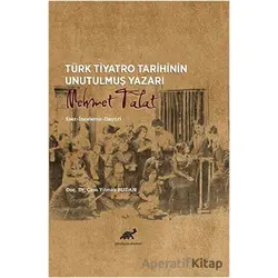 Türk Tiyatro Tarihinin Unutulmuş Yazarı Mehmet Talat