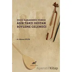 Doğu Karadeniz Yöresi Aşık Tarzı Destan Söyleme Geleneği
