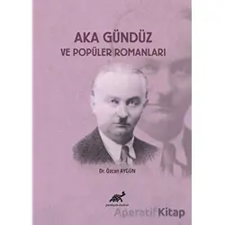 Aka Gündüz ve Popüler Romanları - Özcan Aygün - Paradigma Akademi Yayınları
