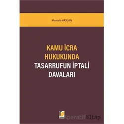 Kamu İcra Hukukunda Tasarrufun İptali Davaları - Mustafa Arslan - Adalet Yayınevi