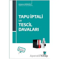 Tapu İptali ve Tescil Davaları - Süleyman Sapanoğlu - Adalet Yayınevi