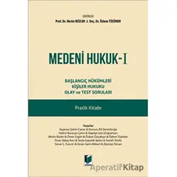 Medeni Hukuk - I Başlangıç Hükümleri Kişiler Hukuku Olay ve Test Soruları Pratik Kitabı