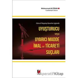 Uyuşturucu ve Uyarıcı Madde İmal ve Ticareti Suçları - Muhammet Ali Fidan - Adalet Yayınevi