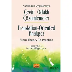 Kuramdan Uygulamaya Çeviri Odaklı Çözümlemeler / Translation-Oriented Analyses from Theory to Practi