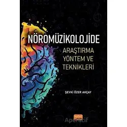 Nöromüzikolojide Araştırma Yöntem ve Teknikleri - Şevki Özer Akçay - Nobel Akademik Yayıncılık
