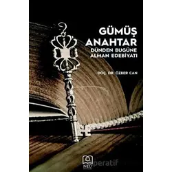 Gümüş Anahtar - Dünden Bugüne Alman Edebiyatı - Özber Can - Necmettin Erbakan Üniversitesi Yayınları