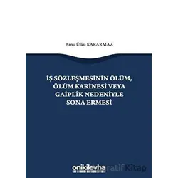 İş Sözleşmesinin Ölüm, Ölüm Karinesi veya Gaiplik Nedeniyle Sona Ermesi