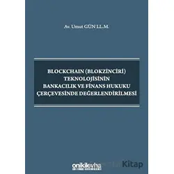 Blockchain (Blokzinciri) Teknolojisinin Bankacılık ve Finans Hukuku Çerçevesinde Değerlendirilmesi