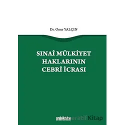 Sınai Mülkiyet Haklarının Cebri İcrası - Onur Yalçın - On İki Levha Yayınları