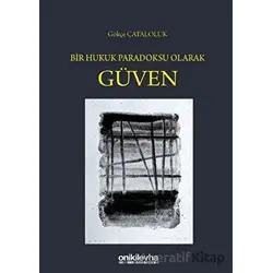 Bir Hukuk Paradoksu Olarak Güven - Gökçe Çataloluk - On İki Levha Yayınları