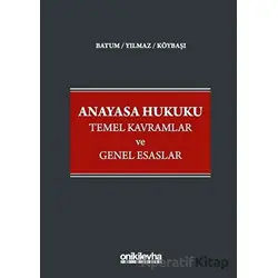 Anayasa Hukuku Temel Kavramlar ve Genel Esaslar - Serkan Köybaşı - On İki Levha Yayınları