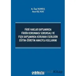 Fikri Haklar Kapsamında Fikrin Korunması Sorunsalı ve FSEK Kapsamında Korunan Eserlerin Eğitim-Öğret