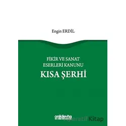 Fikir ve Sanat Eserleri Kanunu Kısa Şerhi - Engin Erdil - On İki Levha Yayınları