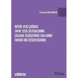 Büyük Veri Çağında Yapay Zeka Sistemlerinin Çalışma İlişkilerinde Kullanımı: Hukuki Bir Değerlendirm