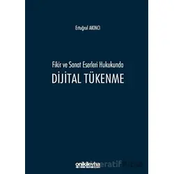 Fikir ve Sanat Eserleri Hukukunda Dijital Tükenme - Ertuğrul Akıncı - On İki Levha Yayınları