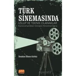 Türk Sinemasında Üslup Ve Teknik Olanaklar - Kameramanlıktan Görüntü Yönetmenliğine
