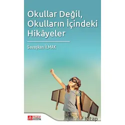 Okullar Değil, Okulların İçindeki Hikayeler - Savaşkan İlmak - Pegem Akademi Yayıncılık