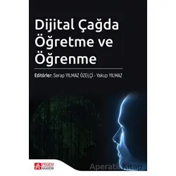Dijital Çağda Öğretme ve Öğrenme - Kolektif - Pegem Akademi Yayıncılık