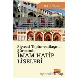 Siyasal Toplumsallaşma Sürecinde İmam Hatip Liseleri - Şükrü Türköz - Nobel Bilimsel Eserler