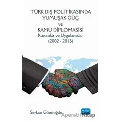 Türk Dış Politikasında Yumuşak Güç ve Kamu Diplomasisi - Serkan Gündoğdu - Nobel Akademik Yayıncılık