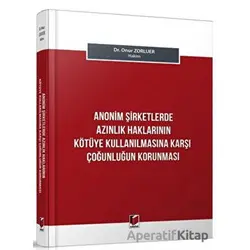 Anonim Şirketlerde Azınlık Haklarının Kötüye Kullanılmasına Karşı Çoğunluğun Korunması