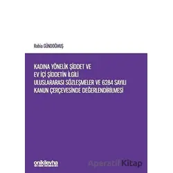 Kadına Yönelik Şiddet ve Ev İçi Şiddetin İlgili Uluslararası Sözleşmeler ve 6284 Sayılı Kanun Çerçev