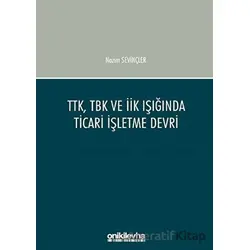 TTK, TBK ve İİK Işığında Ticari İşletme Devri - Nazım Sevinçler - On İki Levha Yayınları