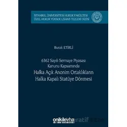 6362 Sayılı Sermaye Piyasası Kanunu Kapsamında Halka Açık Anonim Ortaklıkların Halka Kapalı Statüye