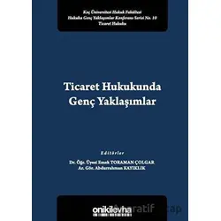 Ticaret Hukukunda Genç Yaklaşımlar - Abdurrahman Kayıklık - On İki Levha Yayınları