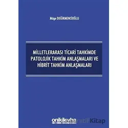Milletlerarası Ticari Tahkimde Patolojik Tahkim Anlaşmaları ve Hibrit Tahkim Anlaşmaları