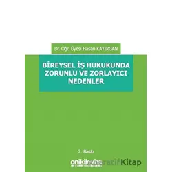 Bireysel İş Hukukunda Zorunlu ve Zorlayıcı Nedenler - Hasan Kayırgan - On İki Levha Yayınları