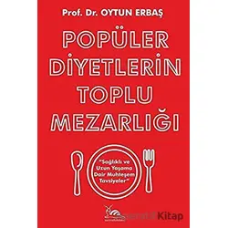 Popüler Diyetlerin Toplu Mezarlığı Sağlıklı ve Uzun Yaşama Dair Muhteşem Tavsiyeler