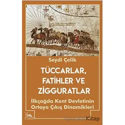 Tüccarlar, Fatihler ve Zigguratlar - Seydi Çelik - Sarmal Kitabevi