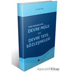 Devre Mülk ve Devre Tatil Sözleşmeleri - Öykü Koç - Adalet Yayınevi