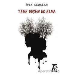 Yere Düşen Üç Elma - İpek Aguşlar - Kitap At Yayınları