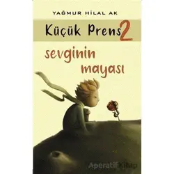 Sevginin Mayası - Küçük Prens 2 - Yağmur Hilal Ak - Kitap At Yayınları