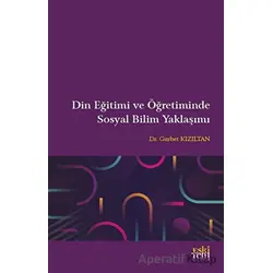 Din Eğitimi ve Öğretiminde Sosyal Bilim Yaklaşımı - Gurbet Kızıltan - Eski Yeni Yayınları