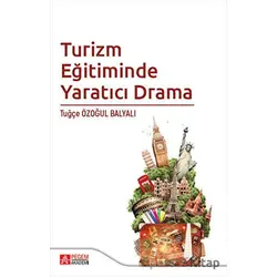 Turizm Eğitiminde Yaratıcı Drama - Tuğçe Özoğul Balyalı - Pegem Akademi Yayıncılık